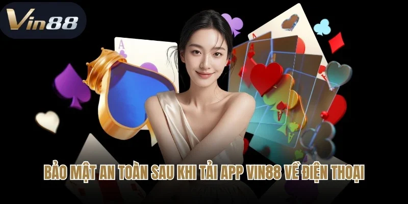 Bảo mật an toàn sau khi tải app Vin88 về điện thoại