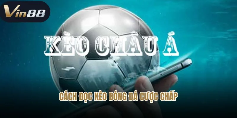 Cách đọc kèo bóng đá cược chấp