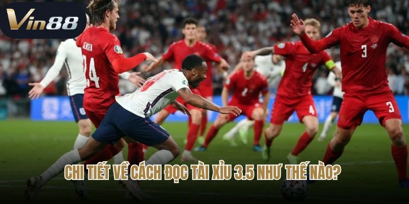 Chi tiết về cách đọc tài xỉu 3.5 như thế nào?