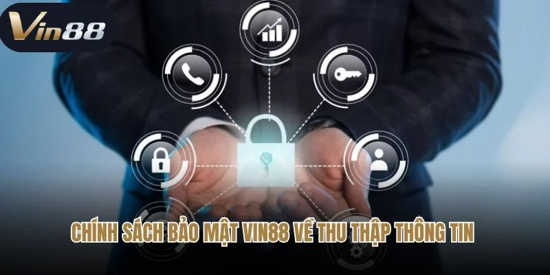 Chính sách bảo mật Vin88 về thu thập thông tin