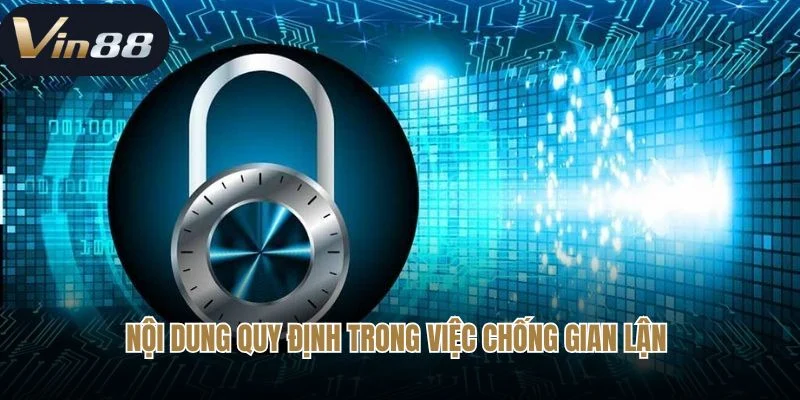 Nội dung quy định trong việc chống gian lận