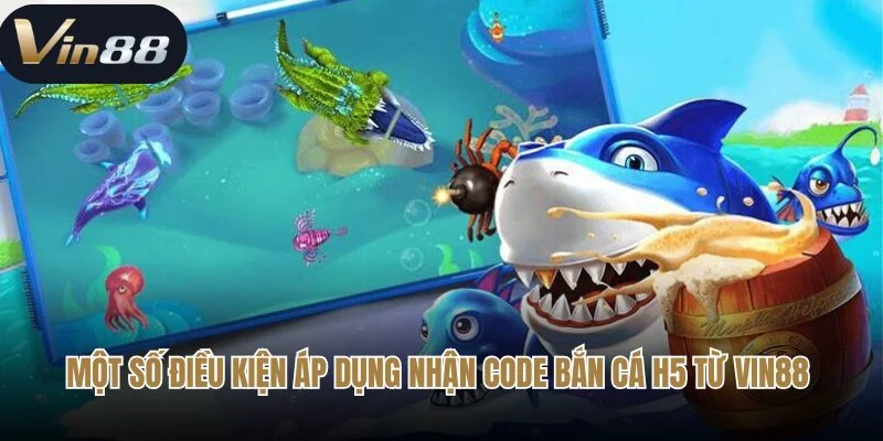 Một số điều kiện áp dụng nhận code bắn cá H5 từ RED88