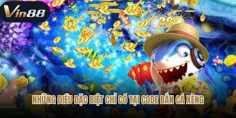 Những điều đặc biệt chỉ có tại code bắn cá xèng
