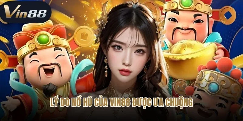 Lý do nổ hũ của Vin88 được ưa chuộng