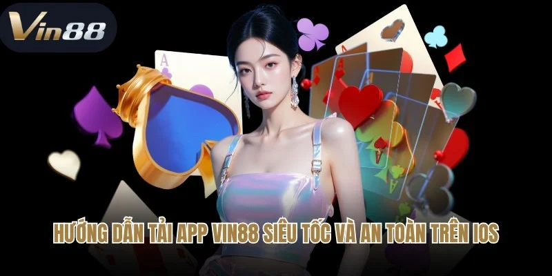 Hướng dẫn tải app Vin88 siêu tốc và an toàn trên iOS
