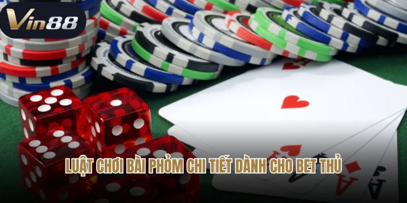 Luật chơi bài phỏm chi tiết dành cho bet thủ