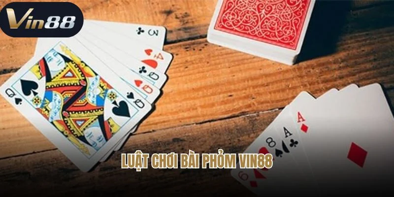 Bật Mí Chi Tiết Luật Chơi Bài Phỏm Tại Vin88 Cho Bet Thủ
