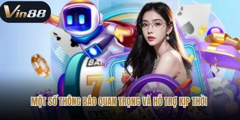 Một số thông báo quan trọng và hỗ trợ kịp thời
