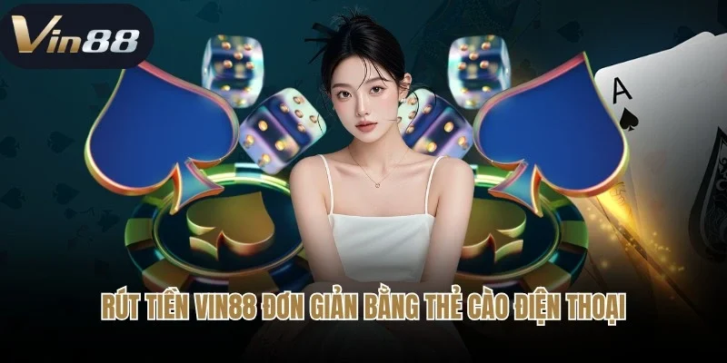 Rút tiền Vin88 đơn giản bằng thẻ cào điện thoại