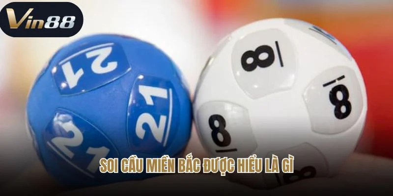 Soi cầu miền Bắc tại Vin88 được hiểu là gì?