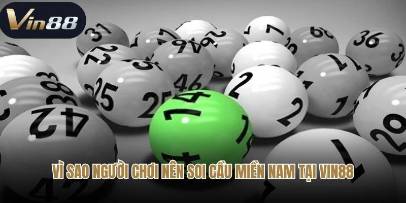 Vì sao người chơi nên soi cầu miền Nam tại Sin88