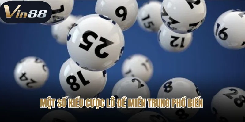 Một số kiểu cược lô đề miền trung phổ biến