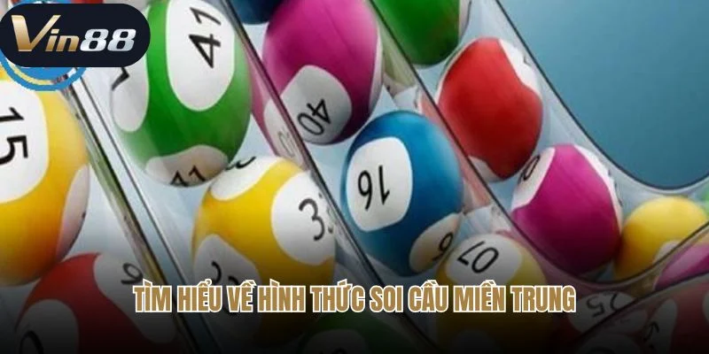 Tìm hiểu về hình thức soi cầu miền Trung?