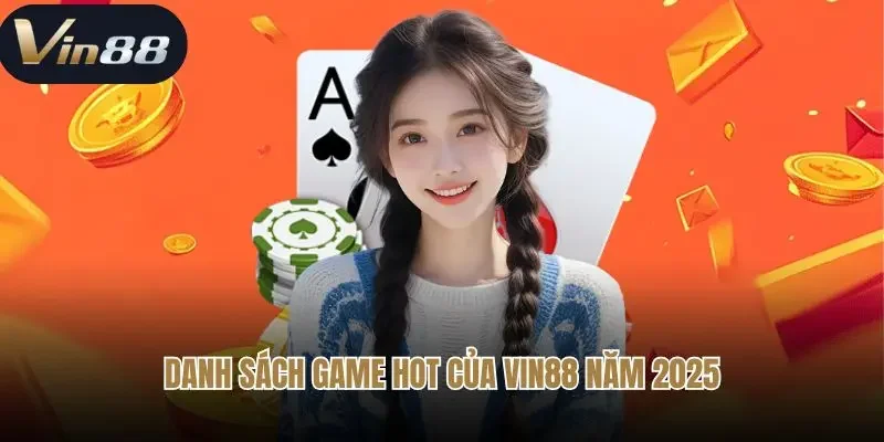 Danh sách game hot của Vin88 năm 2025