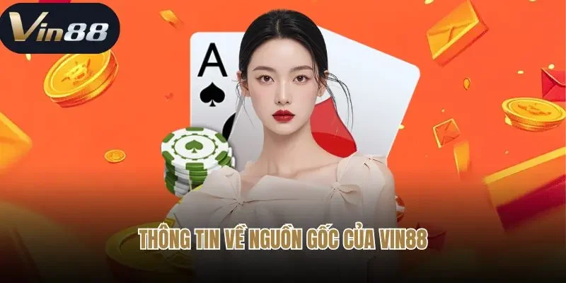 Thông tin về nguồn gốc của Vin88